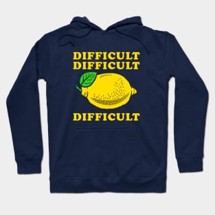 Difficult Difficult Lemon Difficult Hoodie